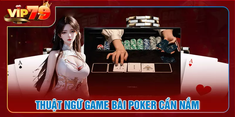 Các thuật ngữ thường gặp khi chơi bài poker