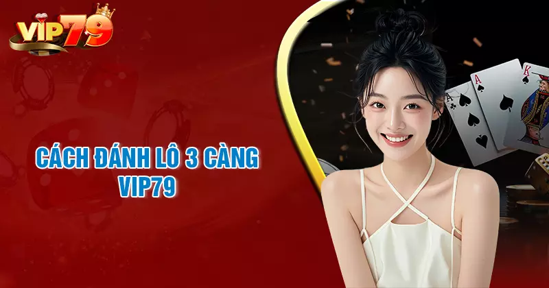 Cách đánh lô 3 càng bách phát bách trúng