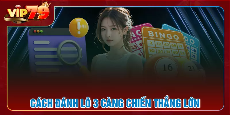 Cách đánh lô 3 càng trên VIP79 chiến thắng lớn