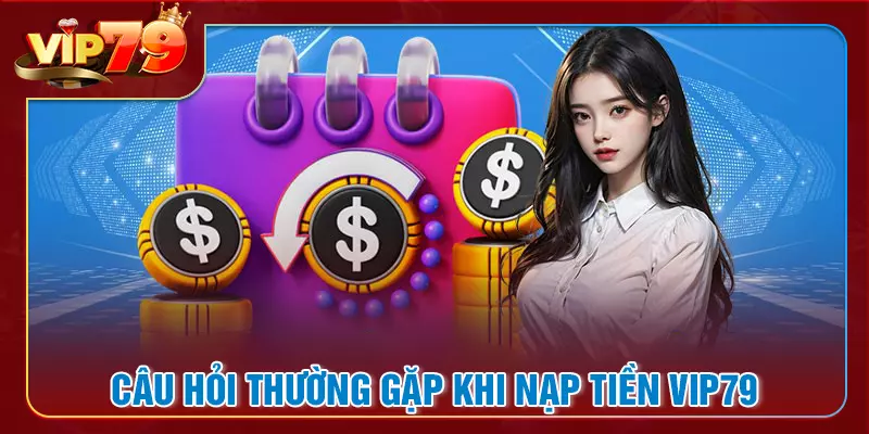 Giải đáp thắc mắc người chơi về dịch vụ nạp tiền VIP79