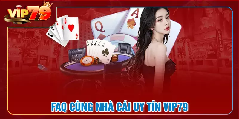 Giải đáp những thắc mắc phổ biến về VIP79