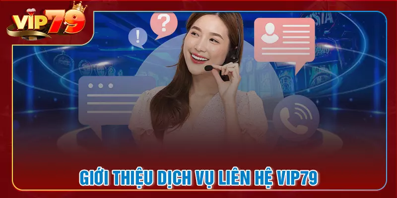 Những đánh giá tổng quan về dịch vụ liên hệ VIP79