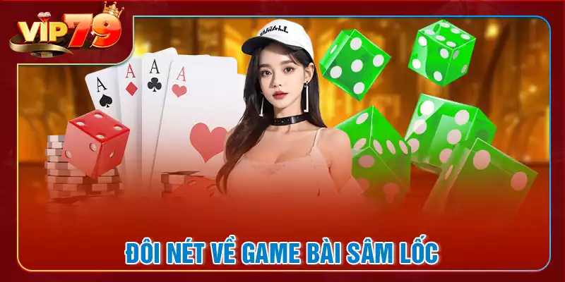 Giới Thiệu Tổng Quan Về Sâm Lốc Vip79