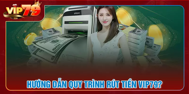 Hướng dẫn bet thủ cách rút tiền VIP79 đơn giản