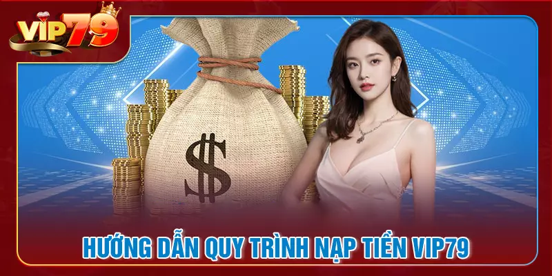 Hướng dẫn các bước nạp tiền VIP79 cơ bản nhất