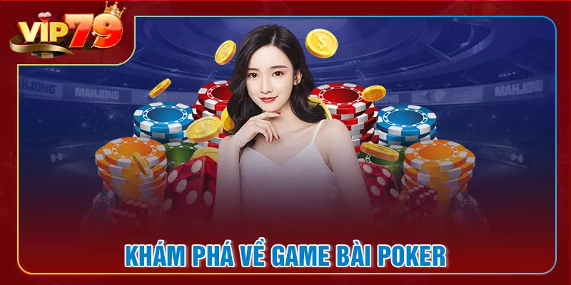 Khám phá cơ bản về game bài poker