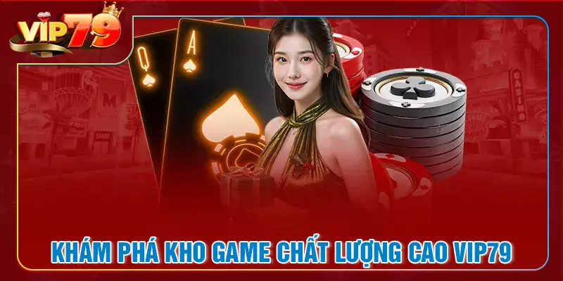 Khám phá kho game chất lượng cao tại VIP79