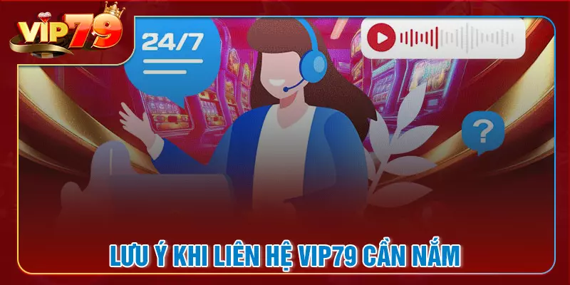Khi liên hệ VIP79 cần lưu tâm vấn đề gì?