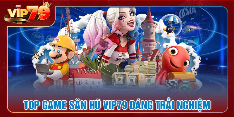Top game đang khuấy đảo sân chơi săn hũ VIP79